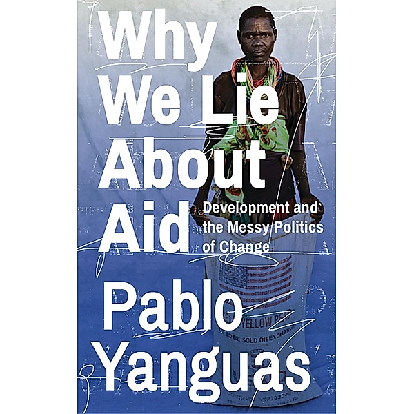 Why We Lie About Aid, Pablo Yanguas