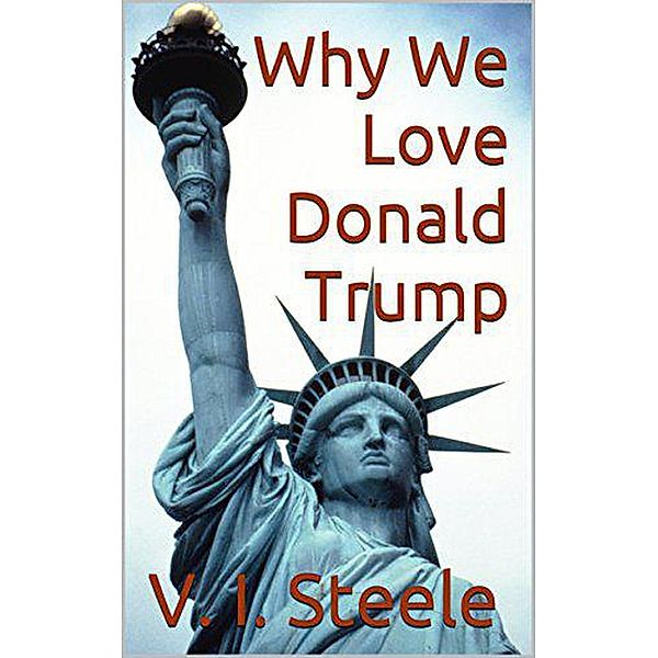 Why We Love Donald Trump, V. I. Steele