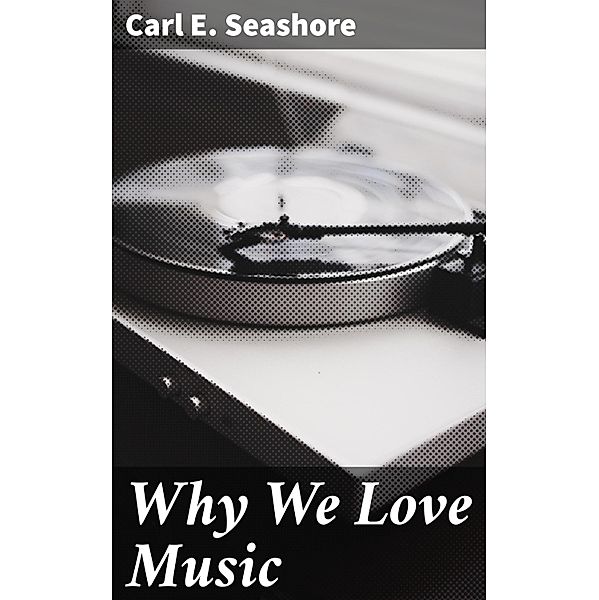 Why We Love Music, Carl E. Seashore