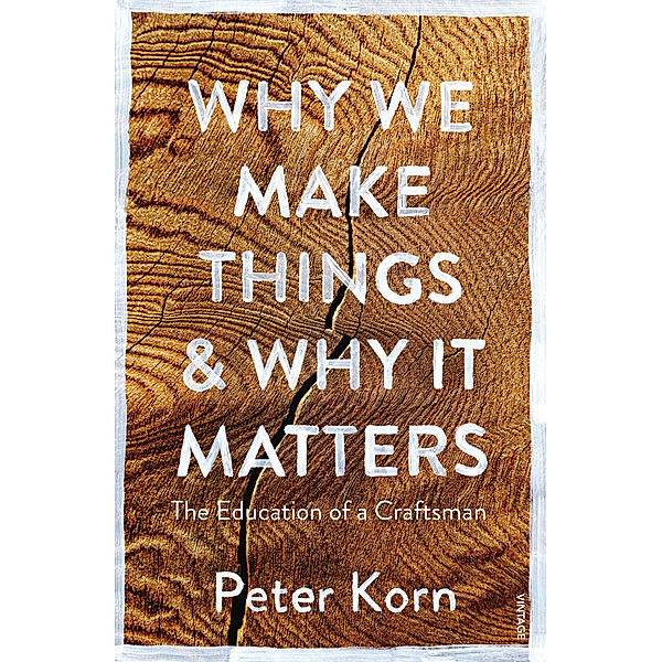 Why We Make Things & Why it Matters, Peter Korn