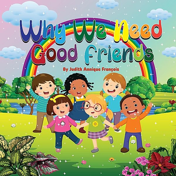 Why We Need Good Friends (The Why We Need Series, #3) / The Why We Need Series, Judith Annique François