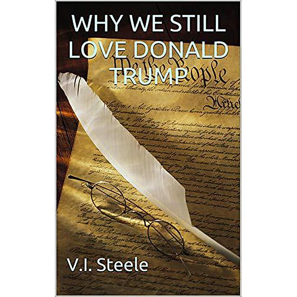 Why We Still Love Donald Trump, V. I. Steele