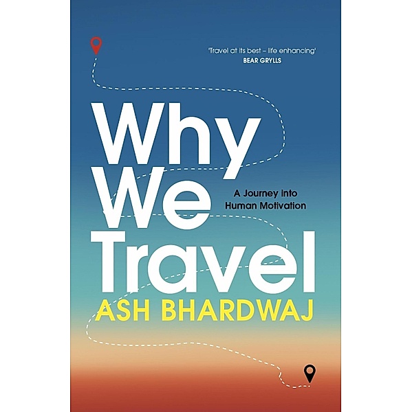 Why We Travel, Ash Bhardwaj