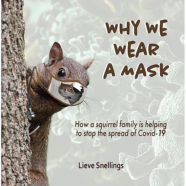 Why We Wear a Mask (Margot the Groundhog and her North American Squirrel Family, #4) / Margot the Groundhog and her North American Squirrel Family, Lieve Snellings