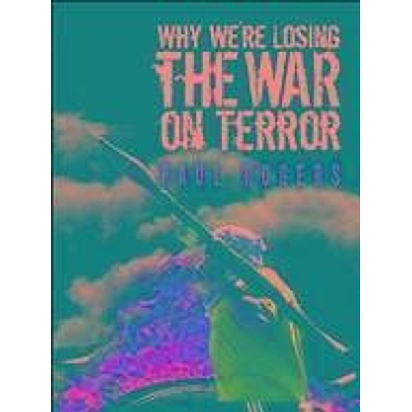 Why We're Losing the War on Terror, Paul Rogers