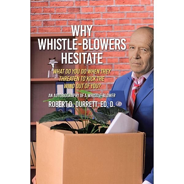 Why Whistle-Blowers Hesitate, Robert D. Durrett Ed. D.