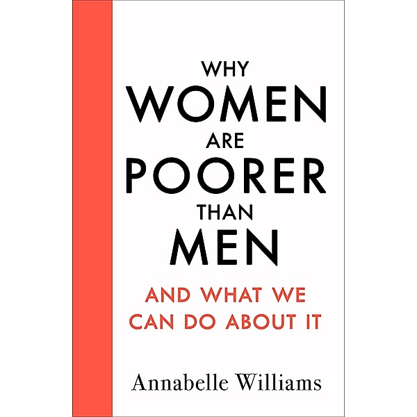 Why Women Are Poorer Than Men and What We Can Do About It, Annabelle Williams