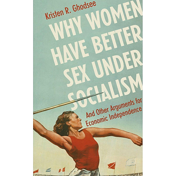 Why Women Have Better Sex Under Socialism, Kristen Ghodsee