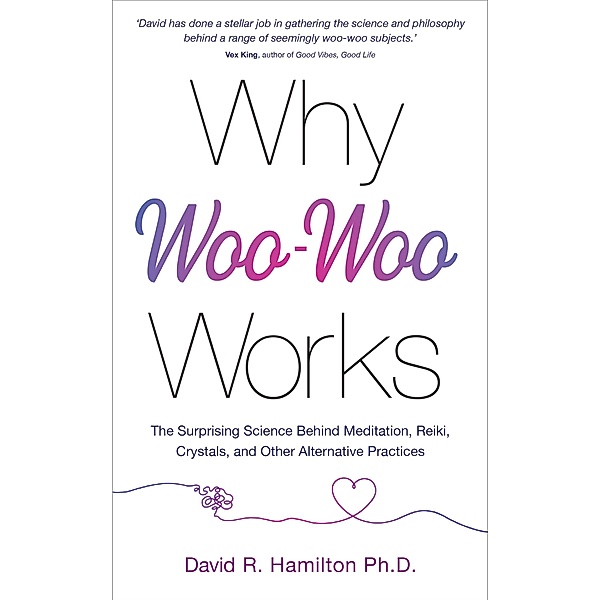 Why Woo-Woo Works, David R. Hamilton
