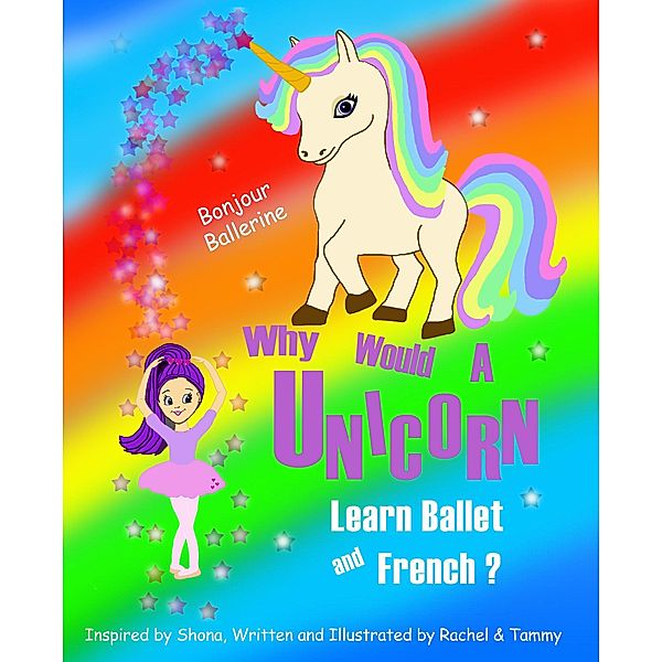 Why Would a Unicorn Learn Ballet and French (Unicorn Learning Series) / Unicorn Learning Series, Rachel Jessop, Tammy Appenzellar