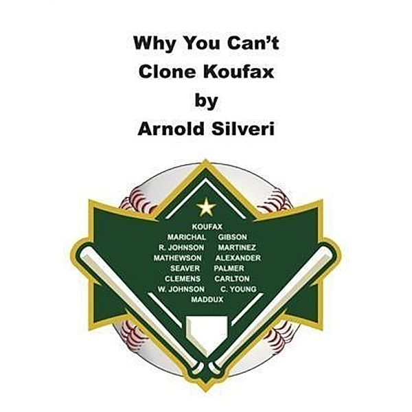 Why You Can't Clone Koufax, Arnold Silveri