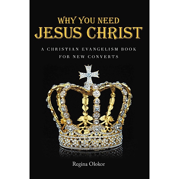 Why You Need Jesus Christ, Regina Olokor