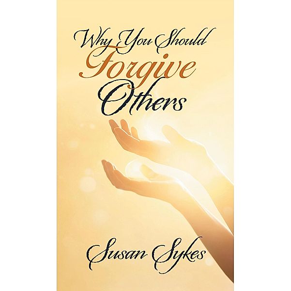 Why You Should Forgive Others, Susan Sykes