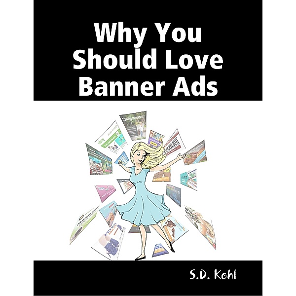 Why You Should Love Banner Ads, S. D. Kohl