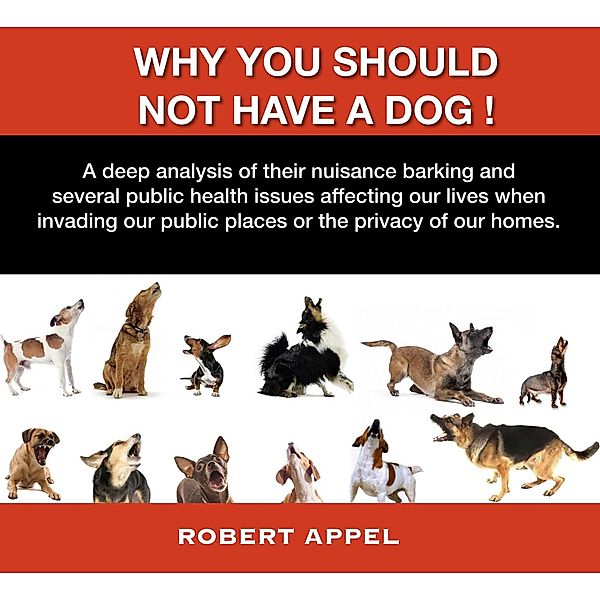 Why You Should Not Have a Dog!, Robert Appel