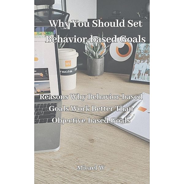 Why You Should Set Behavior-based Goals, Michael W