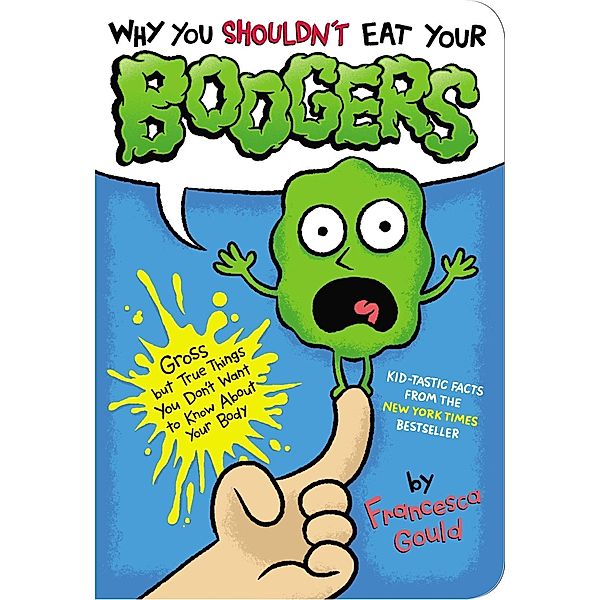 Why You Shouldn't Eat Your Boogers, Francesca Gould