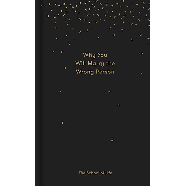 Why You Will Marry the Wrong Person / Essay Books, The School of Life