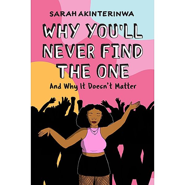 Why You'll Never Find the One, Sarah Akinterinwa