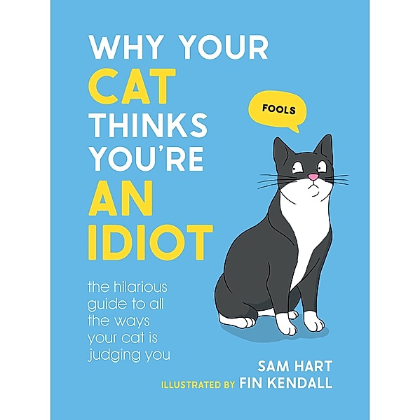 Why Your Cat Thinks You're an Idiot, Sam Hart