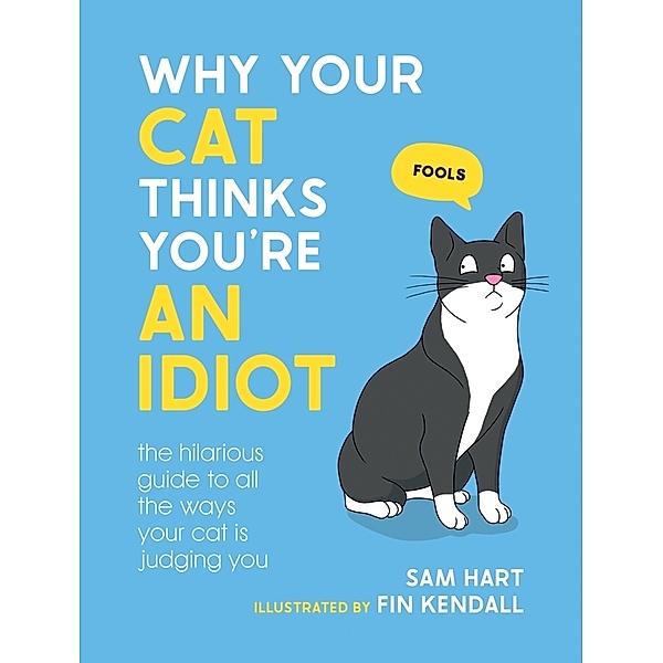 Why Your Cat Thinks You're an Idiot, Sam Hart