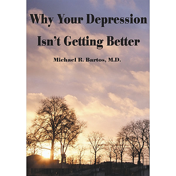 Why Your Depression Isn't Getting Better, Michael R. Bartos