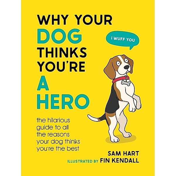 Why Your Dog Thinks You're a Hero, Sam Hart