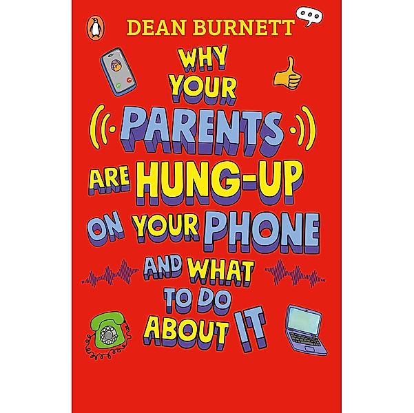 Why Your Parents Are Hung-Up on Your Phone and What To Do About It, Dean Burnett