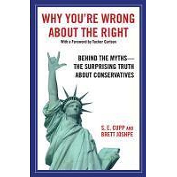 Why You're Wrong About the Right, S. E. Cupp, Brett Joshpe