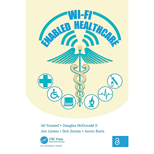 Wi-Fi Enabled Healthcare, Ali Youssef, Douglas McDonald II, Jon Linton, Bob Zemke, Aaron Earle