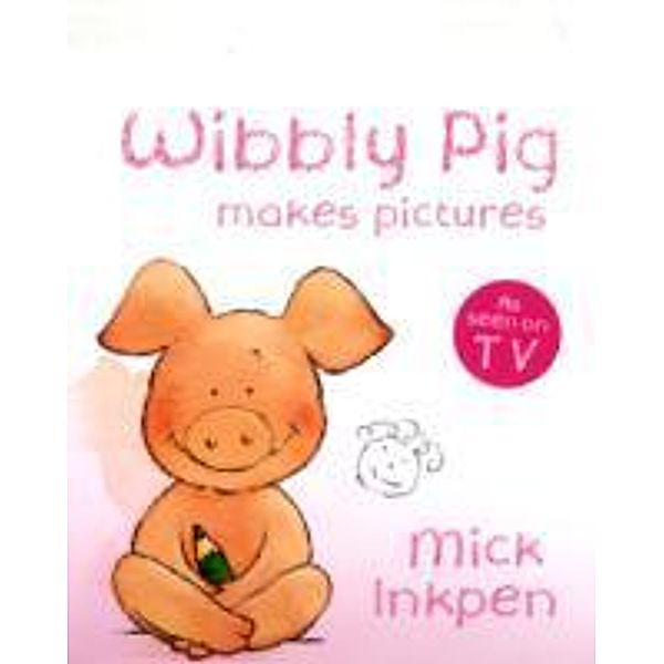 Wibbly Pig Makes Pictures, Mick Inkpen