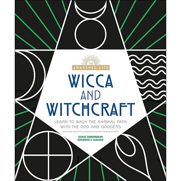 Wicca and Witchcraft / The Awakened Life, Denise Zimmermann, Katherine A. Gleason