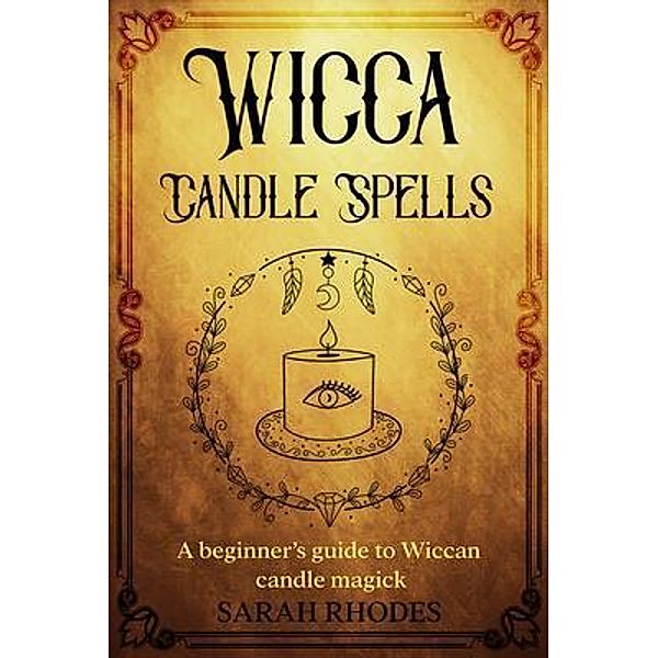 Wicca Candle Spells / Rivercat Books LLC, Sarah Rhodes
