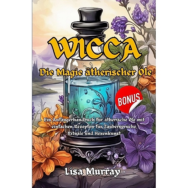 Wicca Die Magie Ätherischer Öle, Lisa Murray