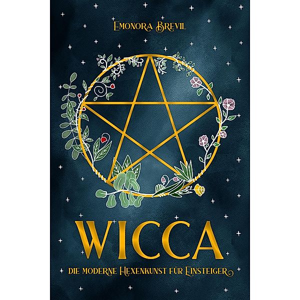 WICCA - die moderne Hexenkunst für Einsteiger, Emonora Brevil