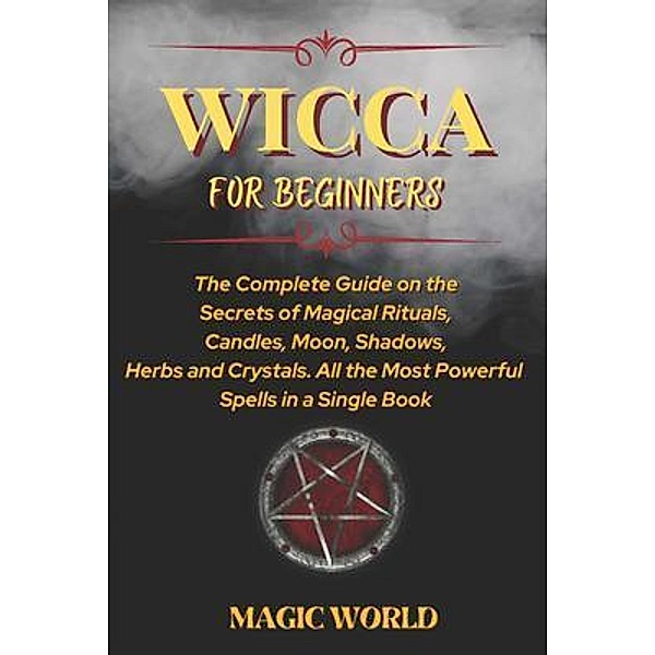 WICCA FOR BEGINNERS / Magic World, Magic World