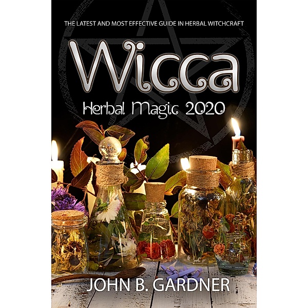 Wicca Herbal Magic 2020, John B. Gardner