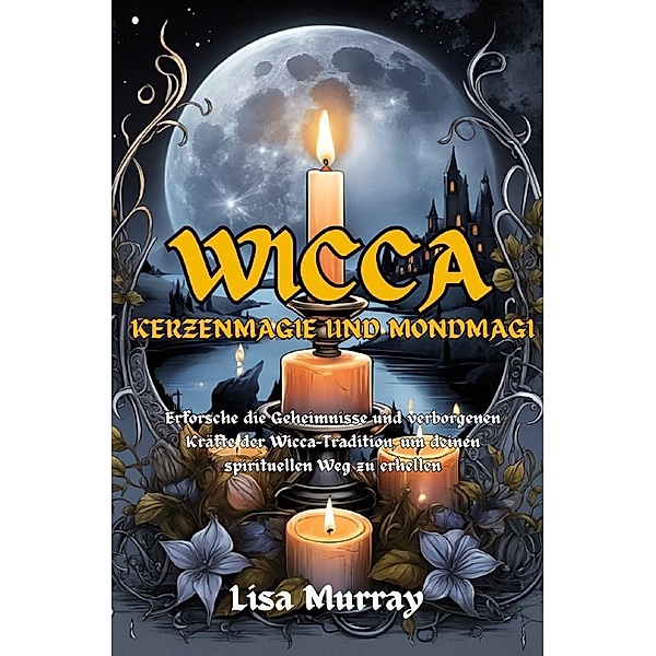 Wicca Kerzenmagie und Mondmagie, Lisa Murray
