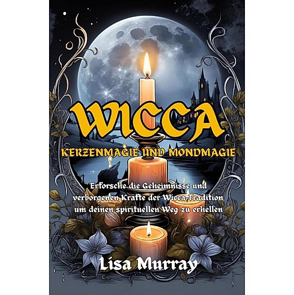 Wicca Kerzenmagie und Mondmagie, Lisa Murray