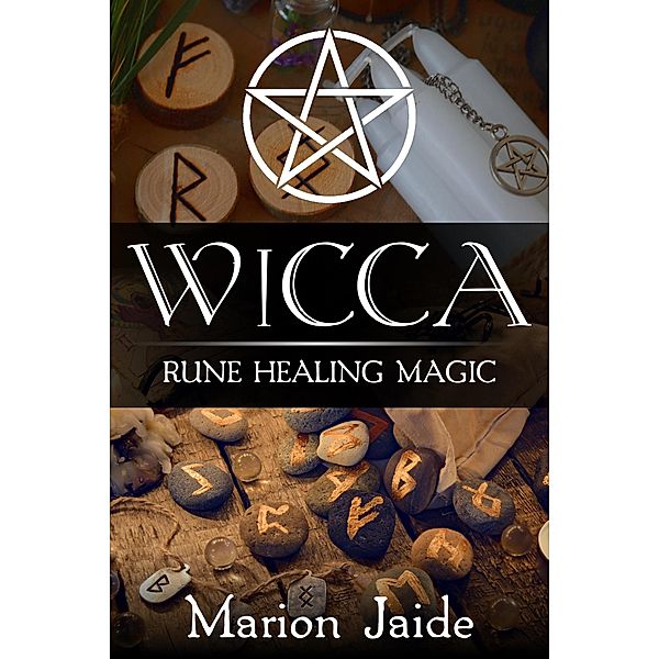 Wicca: Rune Healing Magic (Wicca Healing Magic for Beginners) / Wicca Healing Magic for Beginners, Marion Jaide