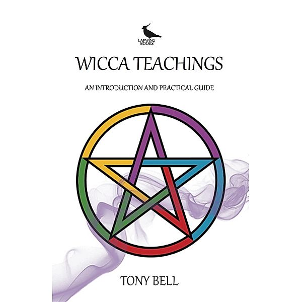 Wicca Teachings - An Introduction and Practical Guide, Tony Bell