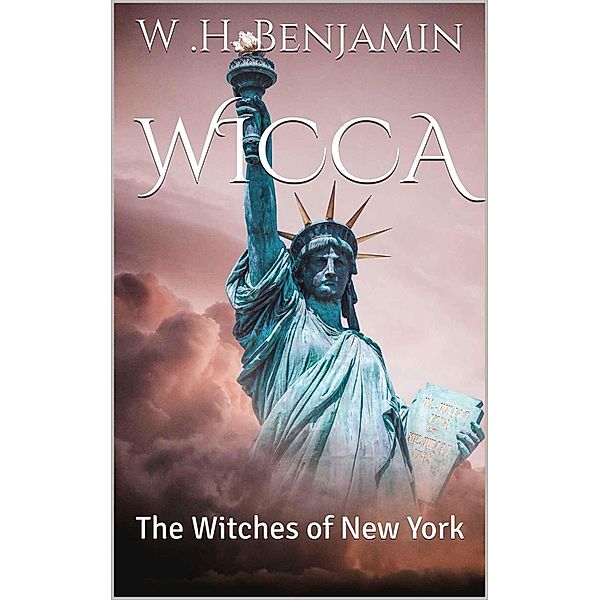 Wicca: The Witches of New York / Wicca, W H Benjamin