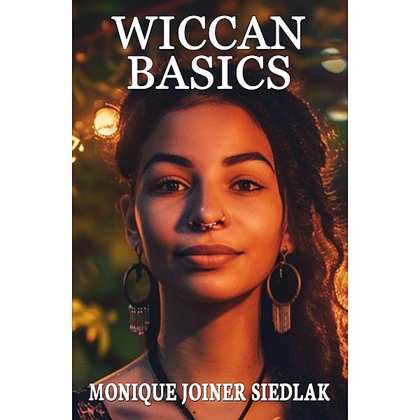 Wiccan Basics (Ancient Magick for Today's Witch, #1) / Ancient Magick for Today's Witch, Monique Joiner Siedlak