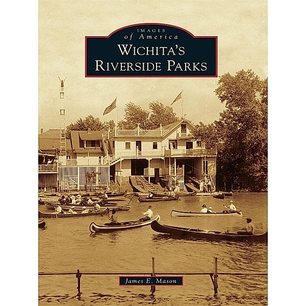 Wichita's Riverside Parks, James E. Mason