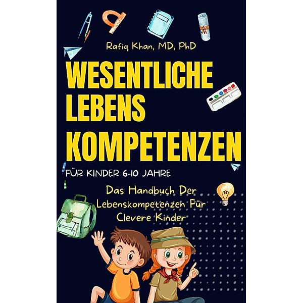 Wichtige Lebenskompetenzen Für Kinder: Das Handbuch Der Lebenskompetenzen Für Clevere Kinder, Rafiq Khan