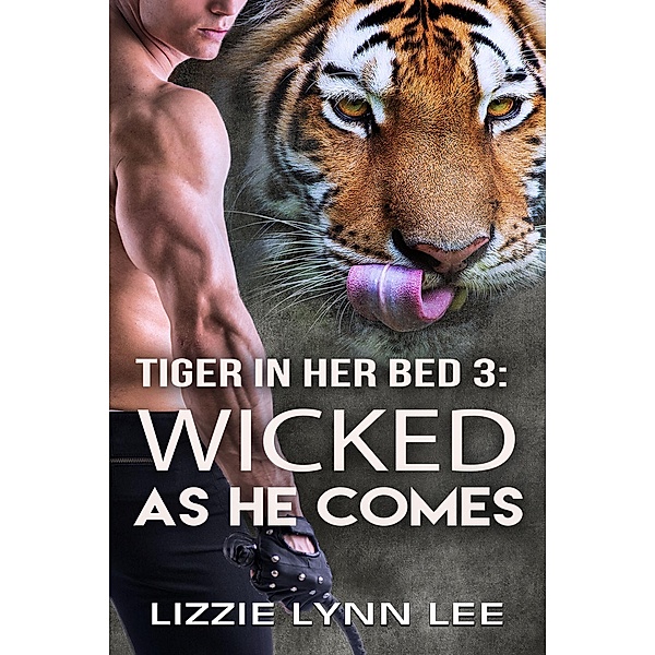 Wicked As He Comes (Tiger In Her Bed, #3) / Tiger In Her Bed, Lizzie Lynn Lee
