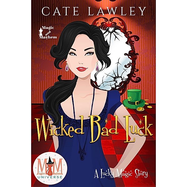 Wicked Bad Luck: Magic and Mayhem Universe (Lucky Magic, #4), Cate Lawley