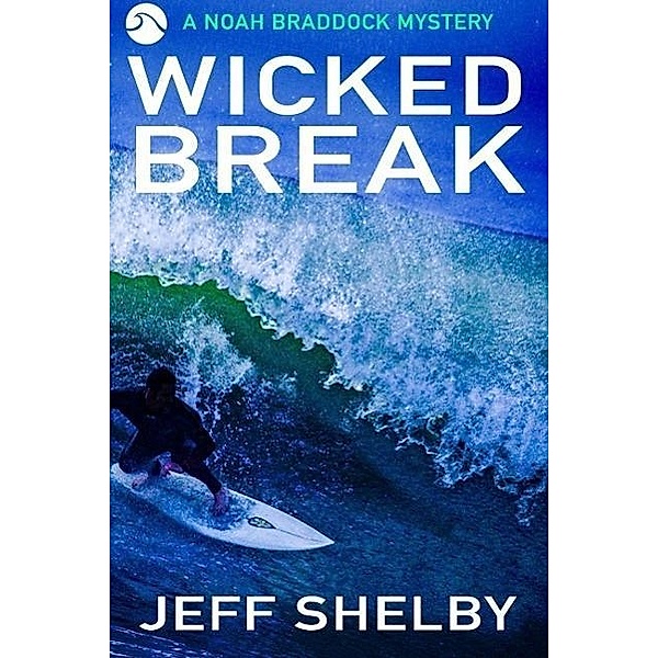 Wicked Break (The Noah Braddock Series, #2), Jeff Shelby