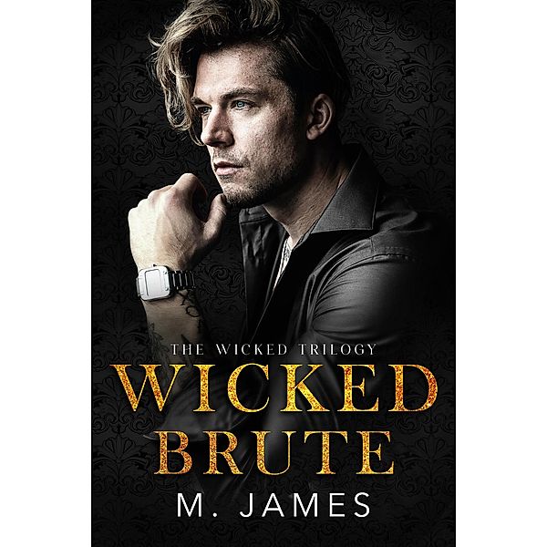 Wicked Brute (The Wicked Trilogy, #1) / The Wicked Trilogy, M. James