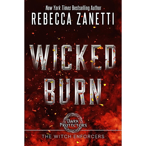 Wicked Burn / Dark Protectors: The Witch Enforcers Bd.3, Rebecca Zanetti